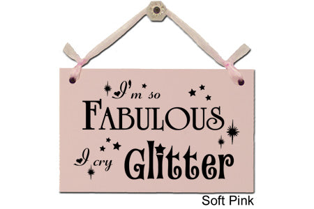 Door Sign "I'm so fabulous, I cry glitter" Style# 150