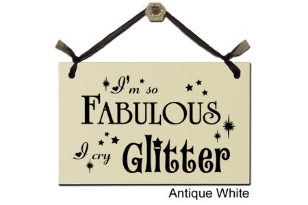 Door Sign "I'm so fabulous, I cry glitter" Style# 150