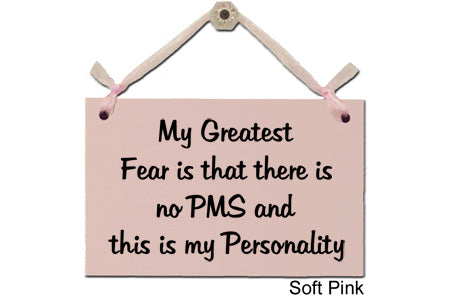 Door Sign "My greatest fear is that there is no PMS..." Style #185